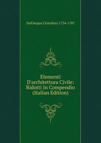 Elementi D'architettura Civile: Ridotti In Compendio (Italian Edition)