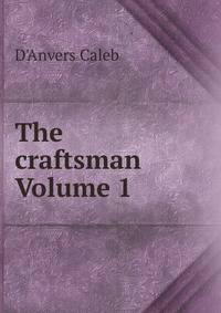 The craftsman Volume 1