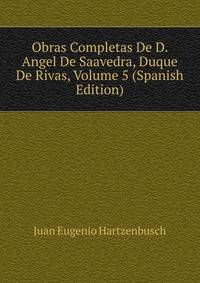 Obras Completas De D. Angel De Saavedra, Duque De Rivas, Volume 5 (Spanish Edition)