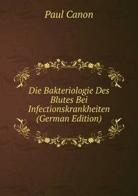 Die Bakteriologie Des Blutes Bei Infectionskrankheiten (German Edition)