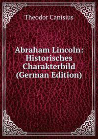 Abraham Lincoln: Historisches Charakterbild (German Edition)