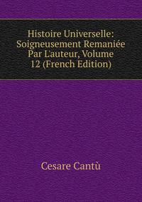 Histoire Universelle: Soigneusement Remani?e Par L'auteur, Volume 12 (French Edition)