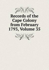 Records of the Cape Colony from February 1793, Volume 35