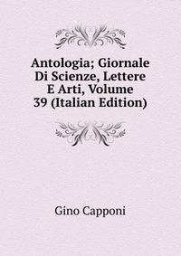 Antologia; Giornale Di Scienze, Lettere E Arti, Volume 39 (Italian Edition)