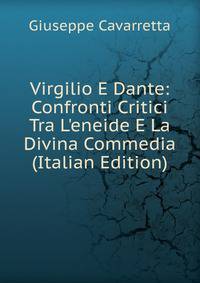 Virgilio E Dante: Confronti Critici Tra L'eneide E La Divina Commedia (Italian Edition)