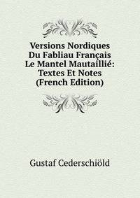 Versions Nordiques Du Fabliau Francais Le Mantel Mautaillie: Textes Et Notes (French Edition)