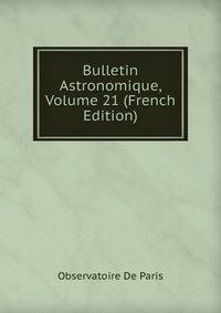 Bulletin Astronomique, Volume 21 (French Edition)