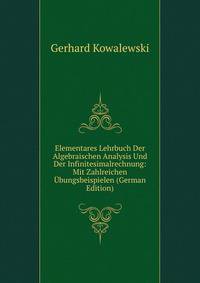 Elementares Lehrbuch Der Algebraischen Analysis Und Der Infinitesimalrechnung: Mit Zahlreichen Ubungsbeispielen (German Edition)