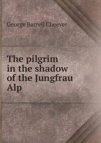 The pilgrim in the shadow of the Jungfrau Alp