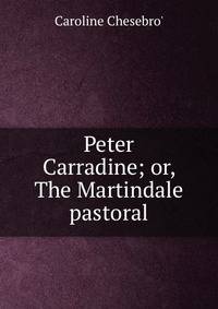 Peter Carradine; or, The Martindale pastoral