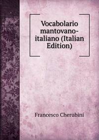Vocabolario mantovano-italiano (Italian Edition)