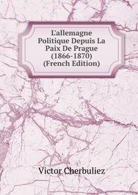 L'allemagne Politique Depuis La Paix De Prague (1866-1870) (French Edition)