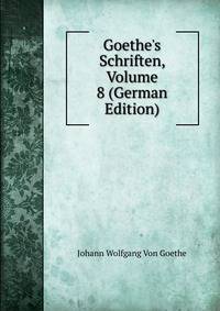 Goethe's Schriften, Volume 8 (German Edition)
