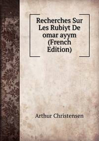 Recherches Sur Les Rubiyt De omar ayym (French Edition)