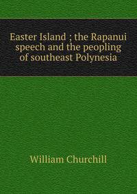 Easter Island ; the Rapanui speech and the peopling of southeast Polynesia