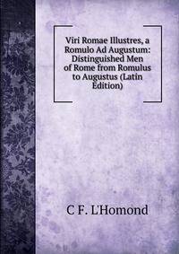 Viri Romae Illustres, a Romulo Ad Augustum: Distinguished Men of Rome from Romulus to Augustus (Latin Edition)