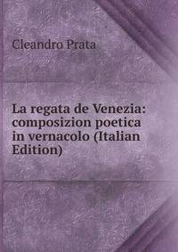 La regata de Venezia: composizion poetica in vernacolo (Italian Edition)