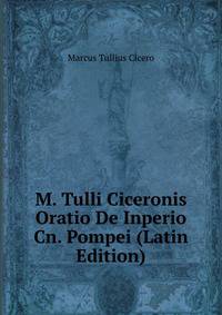 M. Tulli Ciceronis Oratio De Inperio Cn. Pompei (Latin Edition)