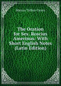 The Oration for Sex. Roscius Amerinus: With Short English Notes (Latin Edition)