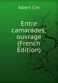 Entre camarades; ouvrage (French Edition)