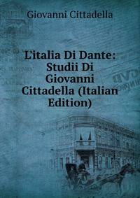 L'italia Di Dante: Studii Di Giovanni Cittadella (Italian Edition)