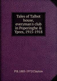 Tales of Talbot house, everyman's club in Poperinghe &amp; Ypres, 1915-1918