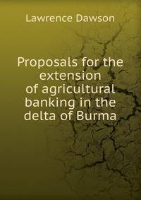 Proposals for the extension of agricultural banking in the delta of Burma