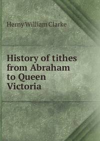 History of tithes from Abraham to Queen Victoria
