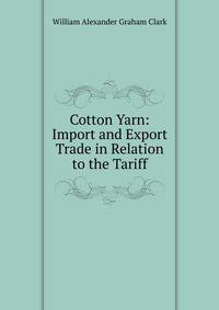 Cotton Yarn: Import and Export Trade in Relation to the Tariff