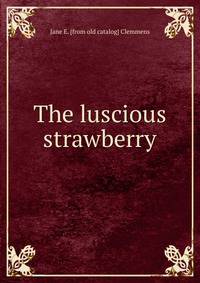 The luscious strawberry