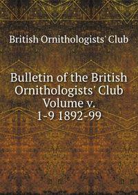 Bulletin of the British Ornithologists' Club Volume v. 1-9 1892-99