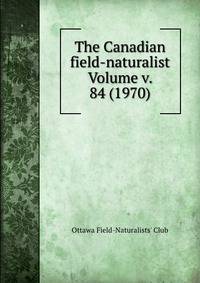 The Canadian field-naturalist Volume v. 84 (1970)
