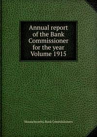 Annual report of the Bank Commissioner for the year Volume 1915