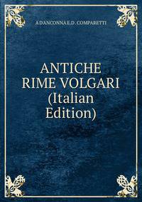 ANTICHE RIME VOLGARI (Italian Edition)