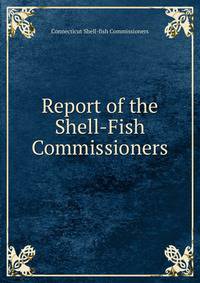 Report of the Shell-Fish Commissioners