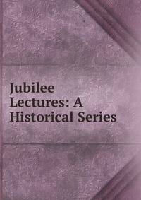 Jubilee Lectures: A Historical Series