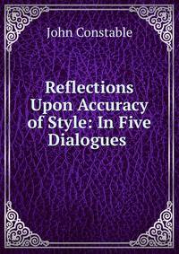 Reflections Upon Accuracy of Style: In Five Dialogues .