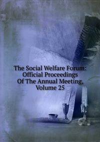 The Social Welfare Forum: Official Proceedings Of The Annual Meeting, Volume 25