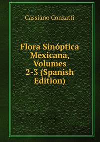Flora Sinoptica Mexicana, Volumes 2-3 (Spanish Edition)