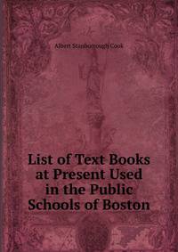 List of Text Books at Present Used in the Public Schools of Boston