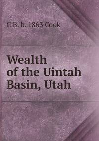 Wealth of the Uintah Basin, Utah