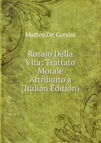 Rosaio Della Vita: Trattato Morale Attribuito a (Italian Edition)