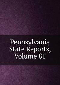 Pennsylvania State Reports, Volume 81