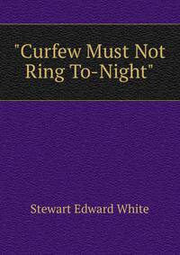 "Curfew Must Not Ring To-Night"