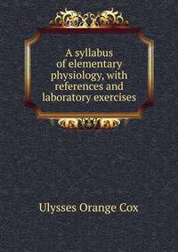 A syllabus of elementary physiology, with references and laboratory exercises