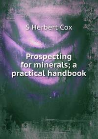 Prospecting for minerals; a practical handbook