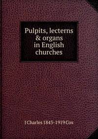 Pulpits, lecterns &amp; organs in English churches
