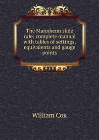 The Mannheim slide rule; complete manual with tables of settings, equivalents and gauge points