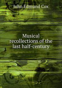 Musical recollections of the last half-century
