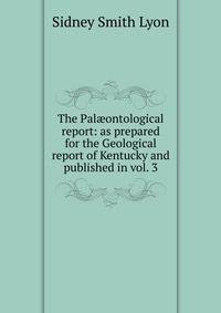The Pal?ontological report: as prepared for the Geological report of Kentucky and published in vol. 3